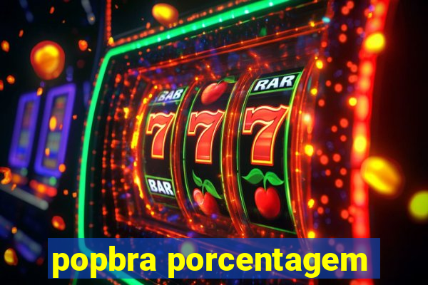 popbra porcentagem